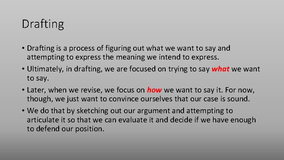 Drafting • Drafting is a process of figuring out what we want to say