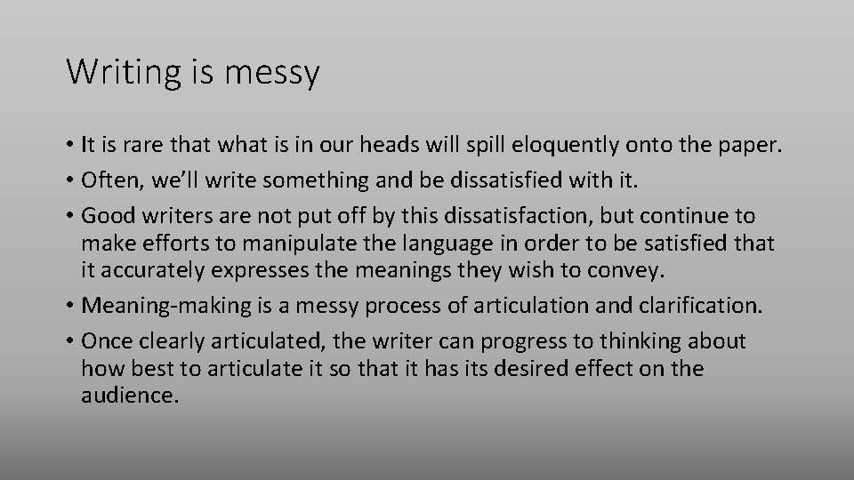 Writing is messy • It is rare that what is in our heads will