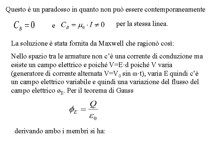 Questo è un paradosso in quanto non può essere contemporaneamente e per la stessa