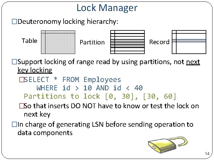 Lock Manager �Deuteronomy locking hierarchy: Table Partition Record �Support locking of range read by