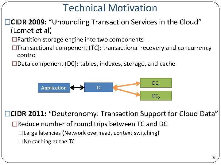 Technical Motivation �CIDR 2009: “Unbundling Transaction Services in the Cloud” (Lomet et al) �Partition