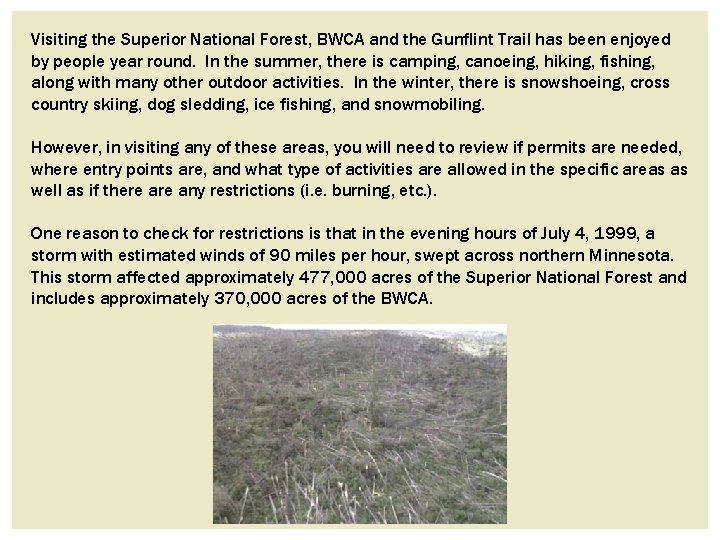 Visiting the Superior National Forest, BWCA and the Gunflint Trail has been enjoyed by Visiting the Superior National Forest, BWCA and the Gunflint Trail has been enjoyed by