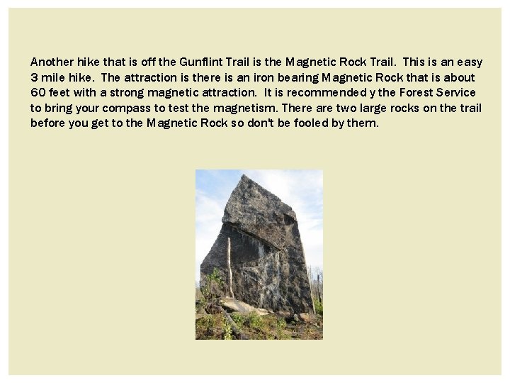 Another hike that is off the Gunflint Trail is the Magnetic Rock Trail. This Another hike that is off the Gunflint Trail is the Magnetic Rock Trail. This