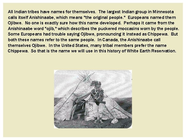 All Indian tribes have names for themselves. The largest Indian group in Minnesota calls All Indian tribes have names for themselves. The largest Indian group in Minnesota calls