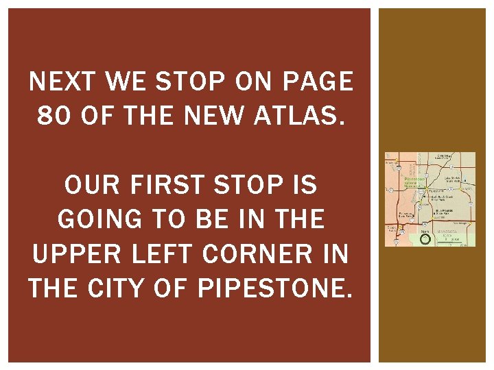 NEXT WE STOP ON PAGE 80 OF THE NEW ATLAS. OUR FIRST STOP IS NEXT WE STOP ON PAGE 80 OF THE NEW ATLAS. OUR FIRST STOP IS
