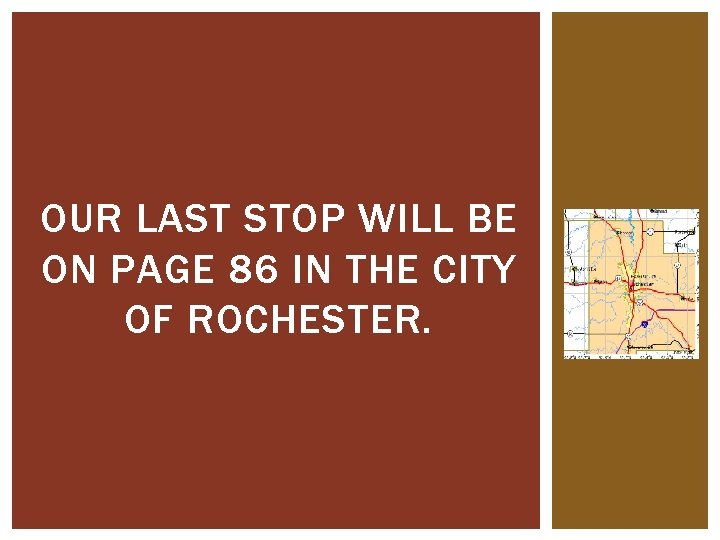 OUR LAST STOP WILL BE ON PAGE 86 IN THE CITY OF ROCHESTER. OUR LAST STOP WILL BE ON PAGE 86 IN THE CITY OF ROCHESTER.