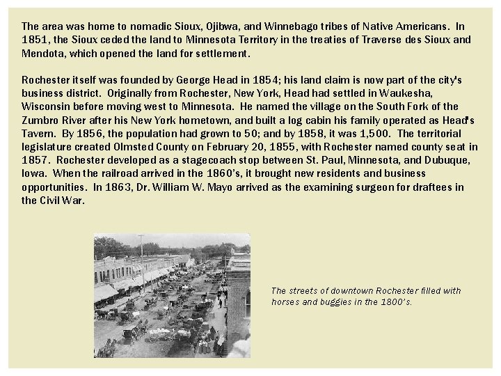 The area was home to nomadic Sioux, Ojibwa, and Winnebago tribes of Native Americans. The area was home to nomadic Sioux, Ojibwa, and Winnebago tribes of Native Americans.