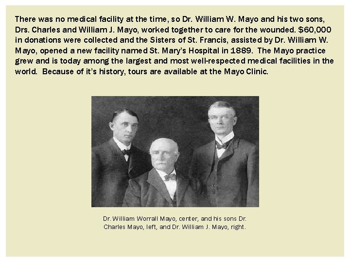 There was no medical facility at the time, so Dr. William W. Mayo and There was no medical facility at the time, so Dr. William W. Mayo and