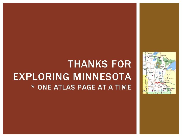THANKS FOR EXPLORING MINNESOTA * ONE ATLAS PAGE AT A TIME THANKS FOR EXPLORING MINNESOTA * ONE ATLAS PAGE AT A TIME