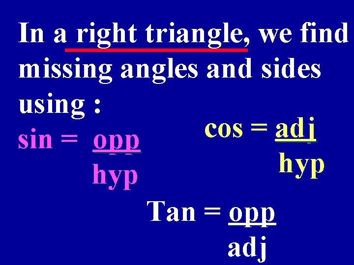 In a right triangle, we find missing angles and sides using : cos =