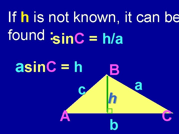 If h is not known, it can be found : sin. C = h/a