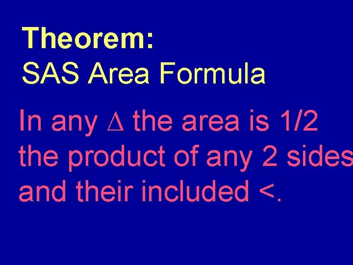 Theorem: SAS Area Formula In any ∆ the area is 1/2 the product of