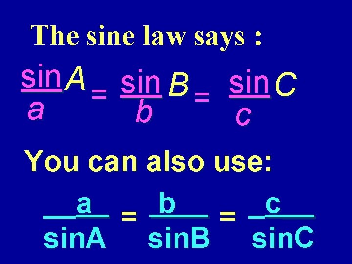 The sine law says : sin A = a sin B = sin C