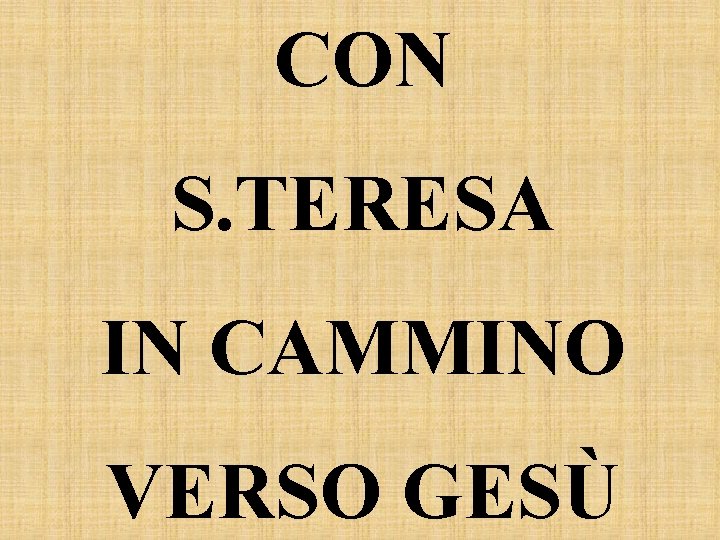CON S. TERESA IN CAMMINO VERSO GESÙ 