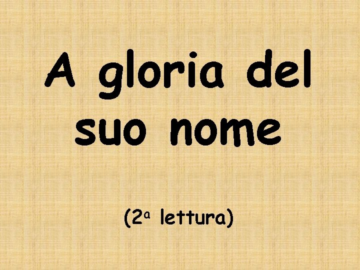 A gloria del suo nome (2 a lettura) 
