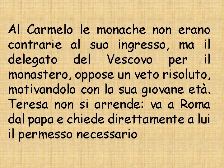 Al Carmelo le monache non erano contrarie al suo ingresso, ma il delegato del