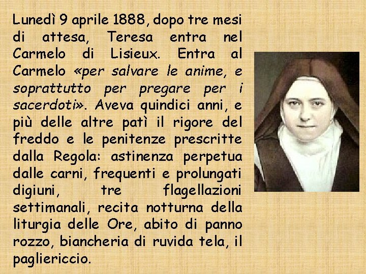 Lunedì 9 aprile 1888, dopo tre mesi di attesa, Teresa entra nel Carmelo di