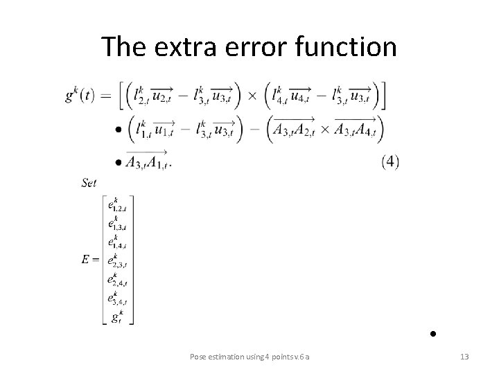 The extra error function • Pose estimation using 4 points v. 6 a 13