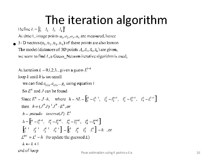 The iteration algorithm • Pose estimation using 4 points v. 6 a 16 