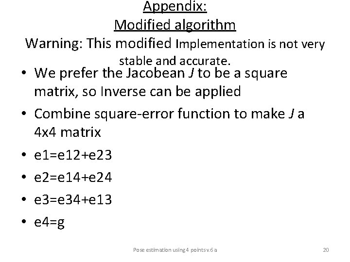 Appendix: Modified algorithm Warning: This modified Implementation is not very stable and accurate. •