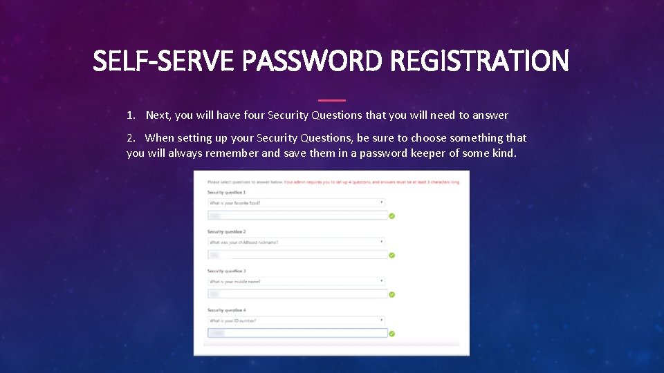 SELF-SERVE PASSWORD REGISTRATION 1. Next, you will have four Security Questions that you will
