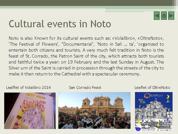 Cultural events in Noto is also Known for its cultural events such as: «Volalibro» Cultural events in Noto is also Known for its cultural events such as: «Volalibro»
