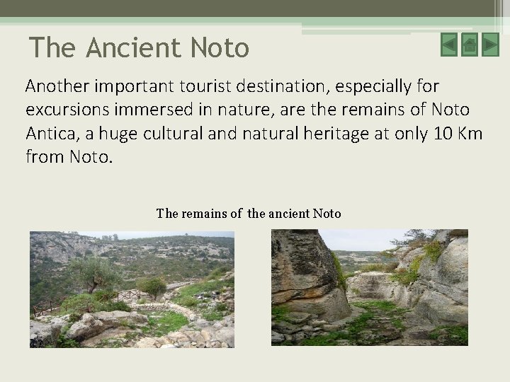 The Ancient Noto Another important tourist destination, especially for excursions immersed in nature, are The Ancient Noto Another important tourist destination, especially for excursions immersed in nature, are