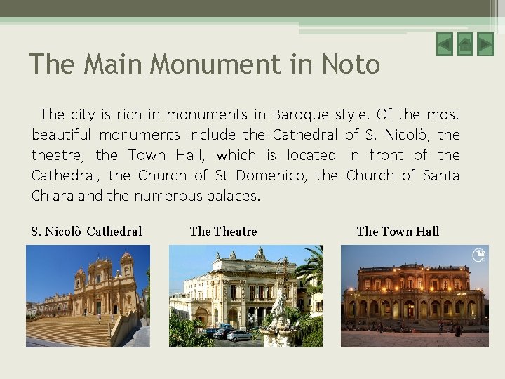The Main Monument in Noto The city is rich in monuments in Baroque style. The Main Monument in Noto The city is rich in monuments in Baroque style.