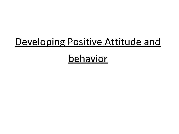 Developing Positive Attitude and behavior 