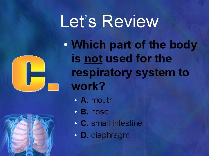 Let’s Review • Which part of the body is not used for the respiratory