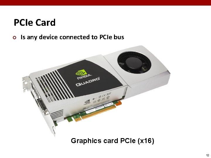 PCIe Card ¢ Is any device connected to PCIe bus Graphics card PCIe (x