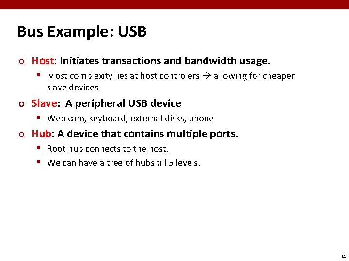 Bus Example: USB ¢ Host: Initiates transactions and bandwidth usage. § Most complexity lies