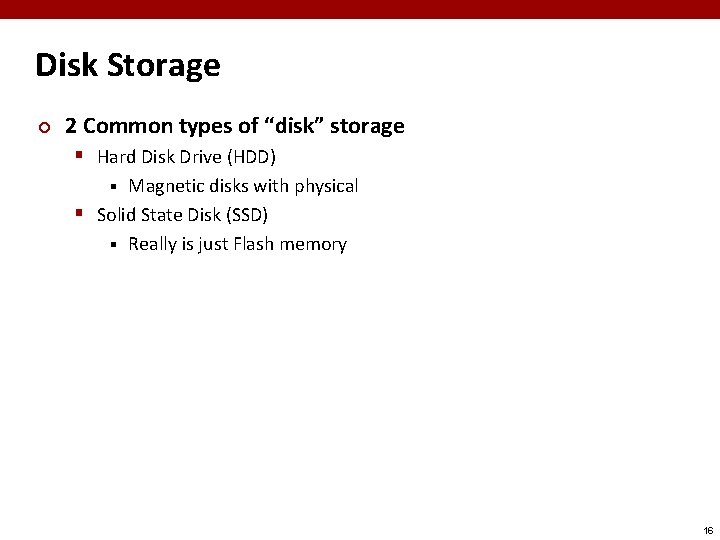 Disk Storage ¢ 2 Common types of “disk” storage § Hard Disk Drive (HDD)