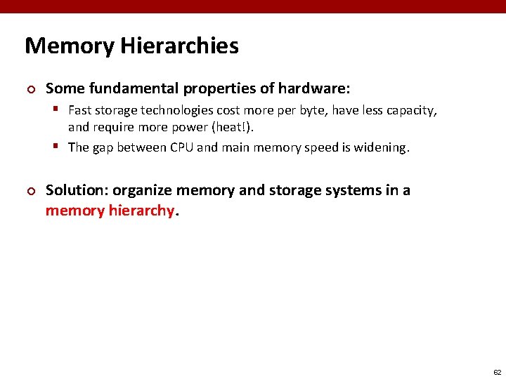 Memory Hierarchies ¢ Some fundamental properties of hardware: § Fast storage technologies cost more