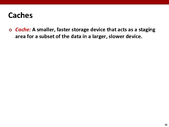Caches ¢ Cache: A smaller, faster storage device that acts as a staging area