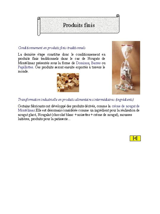 Produits finis Conditionnement en produits finis traditionnels La dernière étape constitue donc le conditionnement