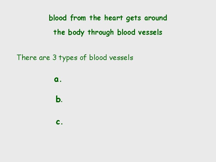 blood from the heart gets around the body through blood vessels There are 3