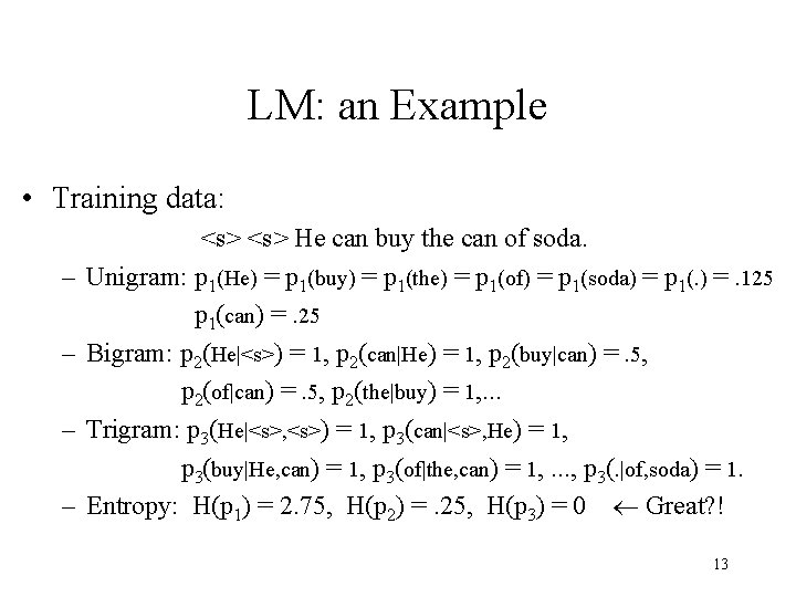 LM: an Example • Training data: – – <s> He can buy the can