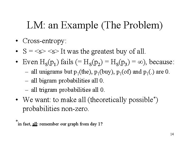 LM: an Example (The Problem) • Cross-entropy: • S = <s> It was the