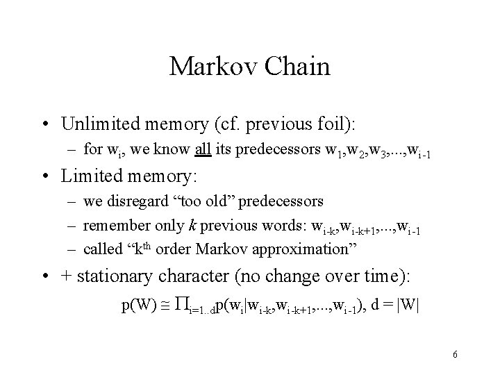 Markov Chain • Unlimited memory (cf. previous foil): – for wi, we know all