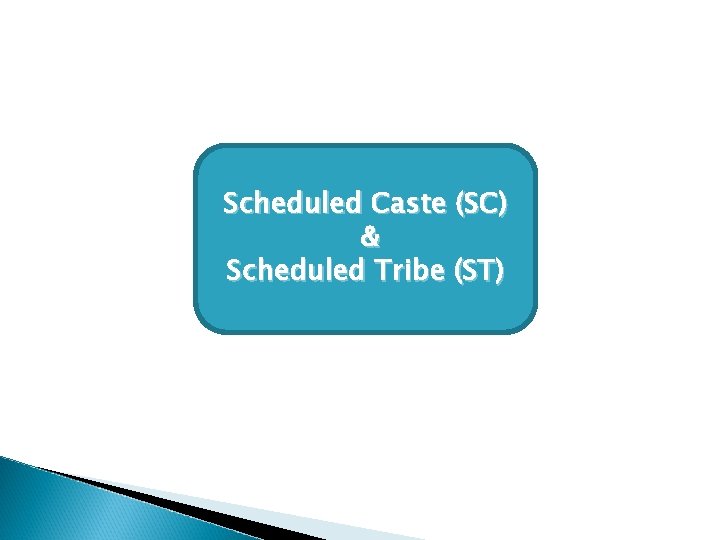 Scheduled Caste (SC) & Scheduled Tribe (ST) 