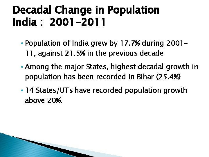 Decadal Change in Population India : 2001 -2011 • Population of India grew by