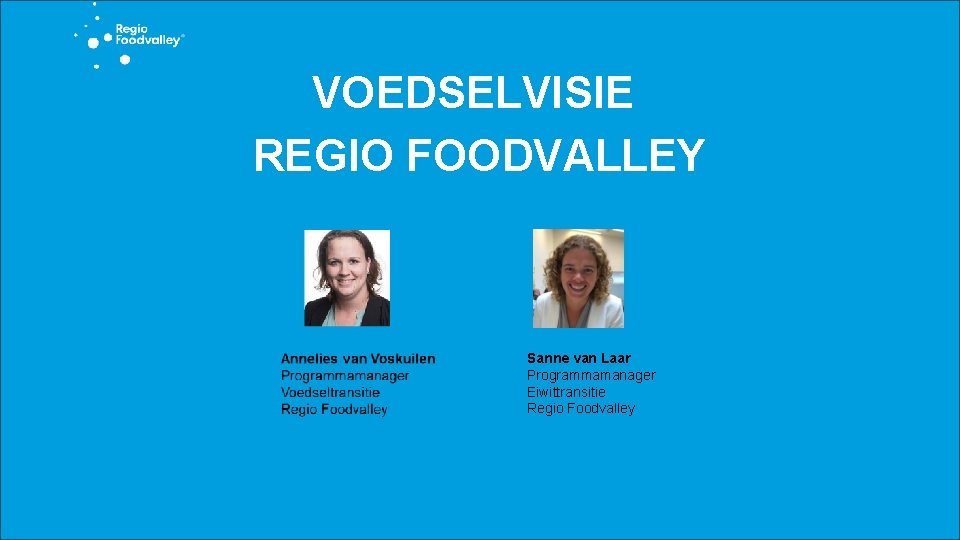 VOEDSELVISIE REGIO FOODVALLEY Sanne van Laar Programmamanager Eiwittransitie Regio Foodvalley 