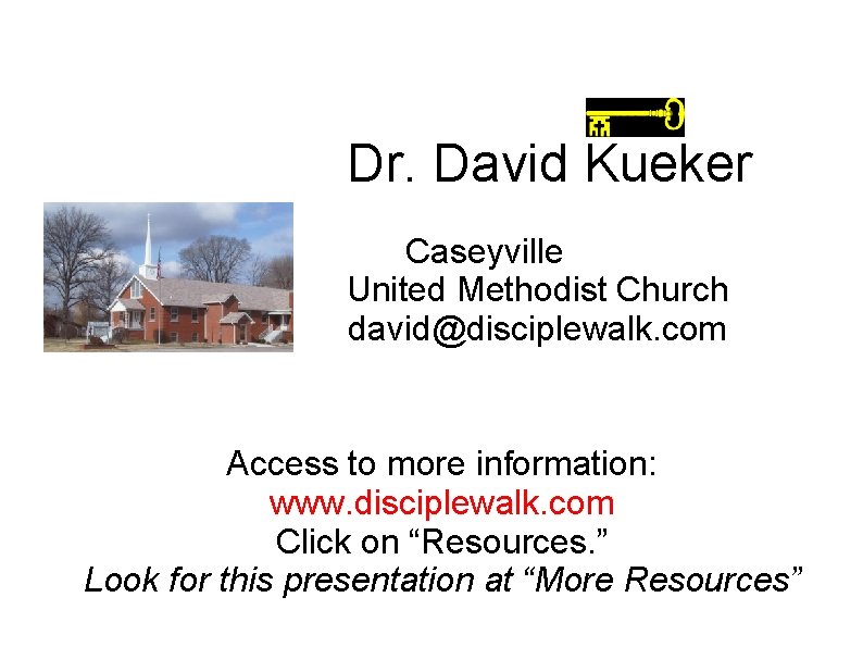 Dr. David Kueker Caseyville United Methodist Church david@disciplewalk. com Access to more information: www. Dr. David Kueker Caseyville United Methodist Church david@disciplewalk. com Access to more information: www.