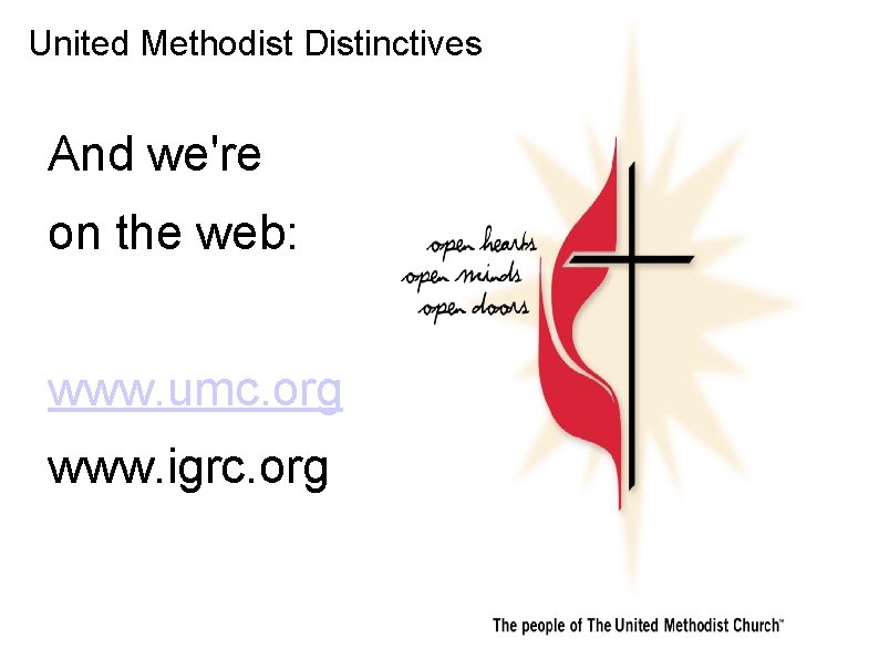 United Methodist Distinctives And we're on the web: www. umc. org www. igrc. org United Methodist Distinctives And we're on the web: www. umc. org www. igrc. org