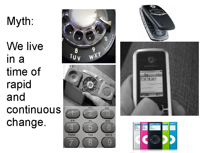 Myth: We live in a time of rapid and continuous change. Myth: We live in a time of rapid and continuous change.