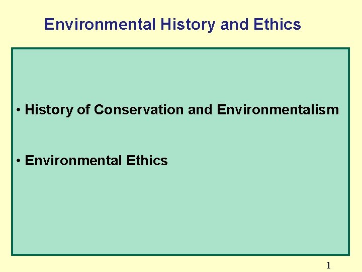 Environmental History and Ethics • History of Conservation and Environmentalism • Environmental Ethics 1