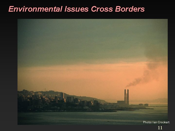 Environmental Issues Cross Borders. Photo: Ian Crockart 11 