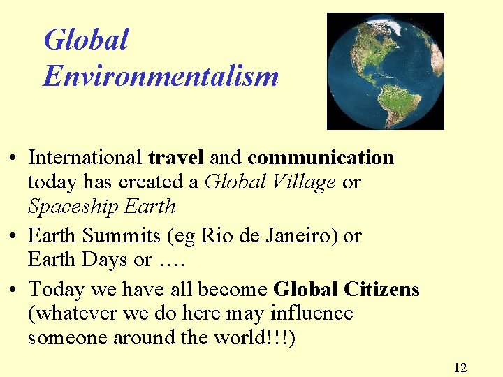 Global Environmentalism • International travel and communication today has created a Global Village or