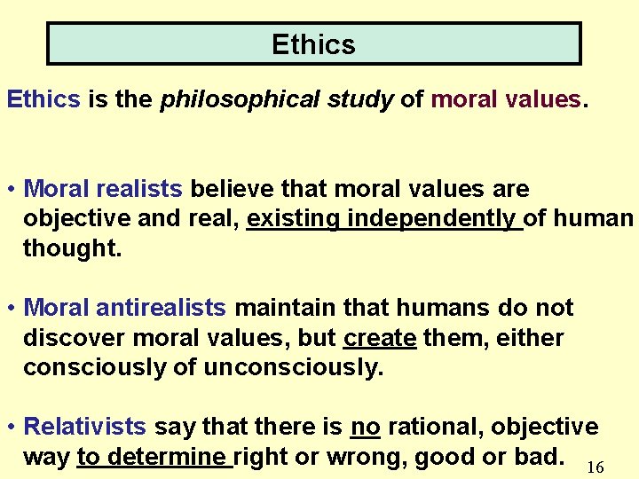 Ethics is the philosophical study of moral values. • Moral realists believe that moral